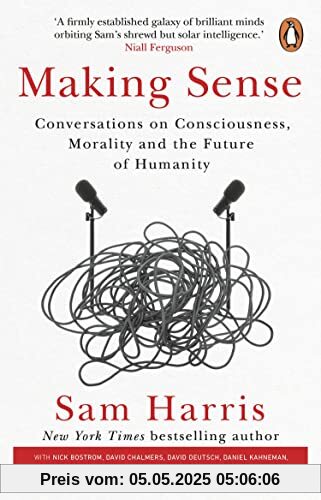 Making Sense: Conversations on Consciousness, Morality and the Future of Humanity Making Sense: Conversations on Consciousness, Morality and the Future of Humanity