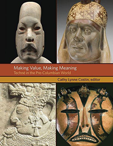 Making Value, Making Meaning: Techné in the Pre-Columbian World (Dumbarton Oaks Pre-Columbian Symposia and Colloquia)