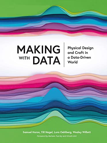 Making with Data: Physical Design and Craft in a Data-Driven World (Ak Peters Visualization) von Taylor & Francis