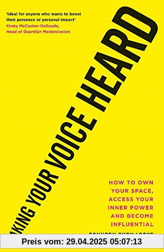 Making Your Voice Heard: How to own your space, access your inner power and become influential