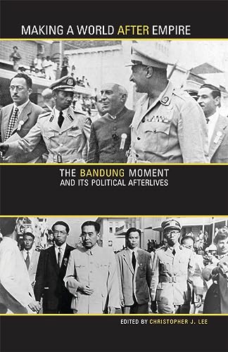 Making a World After Empire: The Bandung Moment and Its Political Afterlives (Ohio University Research in International Studies: Global and Comparative Studies, 20, Band 20) von Ohio University Press