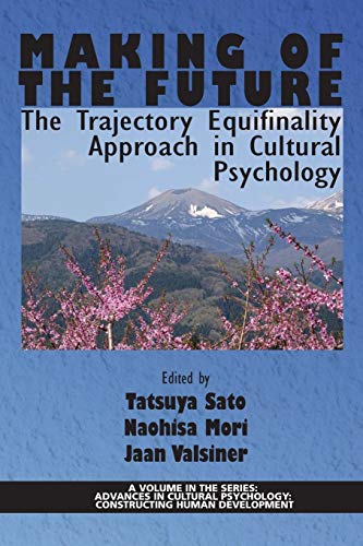 Making of The Future: The Trajectory Equifinality Approach in Cultural Psychology (Advances in Cultural Psychology: Constructing Human Development)