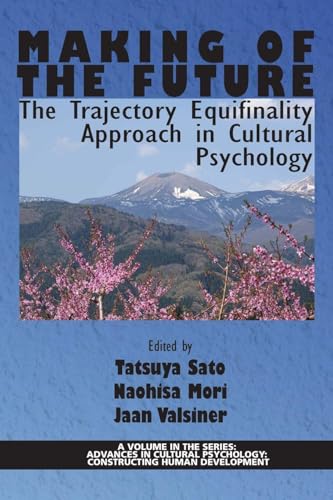 Making of The Future: The Trajectory Equifinality Approach in Cultural Psychology (Advances in Cultural Psychology: Constructing Human Development)