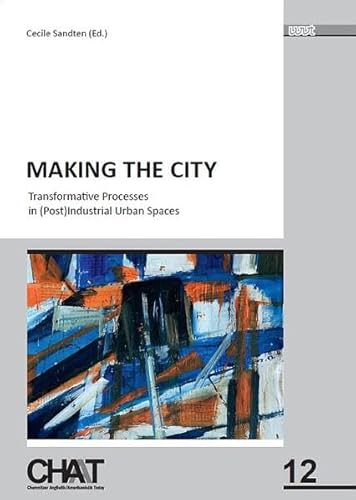 Making the City: Transformative Processes in (Post)Industrial Urban Spaces (CHAT - Chemnitzer Anglistik/Amerikanistik Today) von WVT Wissenschaftlicher Verlag Trier