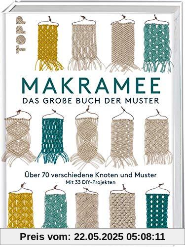 Makramee - Das große Buch der Muster: Über 70 verschiedene Knoten und Muster - mit 33 DIY-Projekten