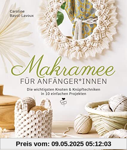 Makramee für Anfänger*innen. Die wichtigsten Knoten & Knüpftechniken in 10 einfachen Projekten: Blumenampel, Lampenschirm, Tischset, Wandbehang u.v.m. in detaillierten Schritt-für-Schritt-Anleitungen