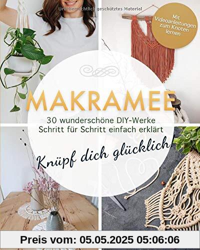 Makramee: Knüpf dich glücklich! 30 wunderschöne DIY-Werke Schritt für Schritt einfach erklärt — Mit Videoanleitungen zum Knoten lernen