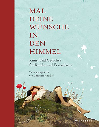 Mal deine Wünsche in den Himmel (Neuausgabe): Kunst und Gedichte für Kinder und Erwachsene von Prestel