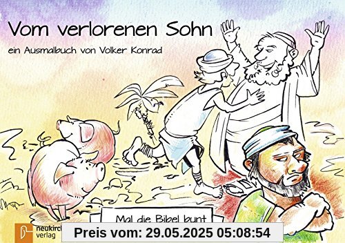 Mal die Bibel bunt - Vom verlorenen Sohn: ein Ausmalbuch von Volker Konrad