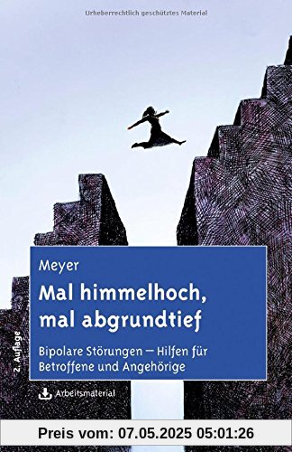 Mal himmelhoch, mal abgrundtief: Bipolare Störungen - Hilfen für Betroffene und Angehörige. Mit Arbeitsmaterial zum Download Mal himmelhoch, mal abgrundtief: Bipolare Störungen - Hilfen für Betroffene und Angehörige. Mit Arbeitsmaterial zum Download
