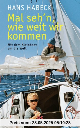 Mal seh'n wie weit wir kommen: Mit dem Kleinboot um die Welt