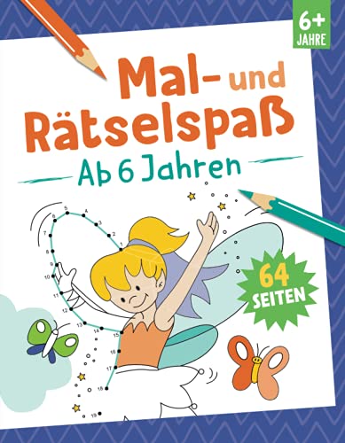 Mal- und Rätselspaß - Ab 6 Jahren: 64 Seiten. Für Kinder ab 6 Jahren