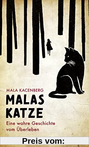 Malas Katze: Eine wahre Geschichte vom Überleben. Der erschütternde Bericht einer Holocaust-Überlebenden