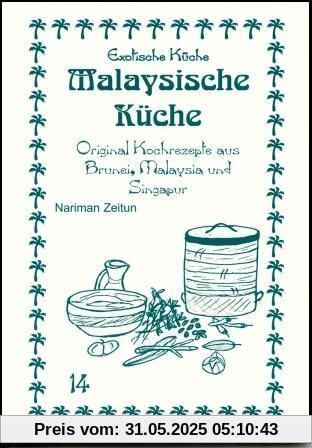 Malaysische Küche: Original Kochrezepte aus Brunei, Malaysia und Singapur
