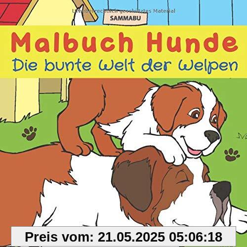 Malbuch Hunde - Die bunte Welt der Welpen: Für Kinder und Erwachsene Malbuch Hunde - Die bunte Welt der Welpen: Für Kinder und Erwachsene