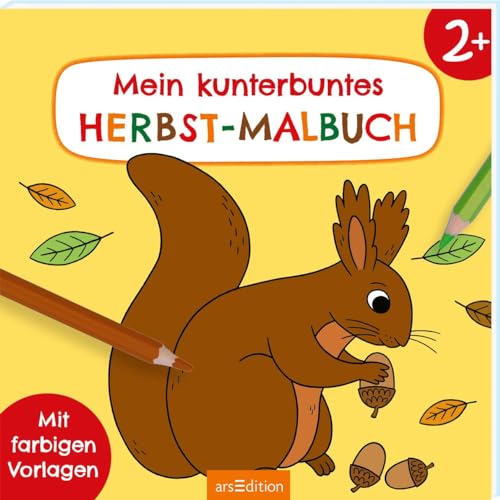 Malbuch ab 2 – Mein kunterbuntes Herbst-Malbuch: Mit farbigen Vorlagen | Erstes Ausmalen mit einfachen Motiven Malbuch ab 2 – Mein kunterbuntes Herbst-Malbuch: Mit farbigen Vorlagen | Erstes Ausmalen mit einfachen Motiven von Ars Edition