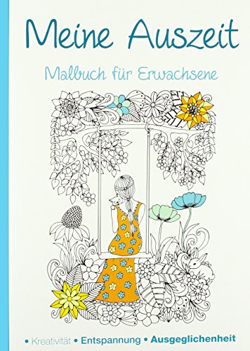 Malbuch für Erwachsene - Meine Auszeit: Kreativität - Entspannung - Ausgeglichenheit