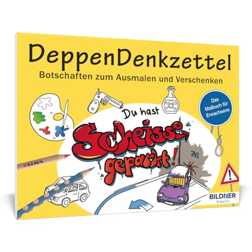 Malbuch für Erwachsene: DeppenDenkzettel: Botschaften zum Ausmalen und Verschenken - 30 Motive (Kreativ)