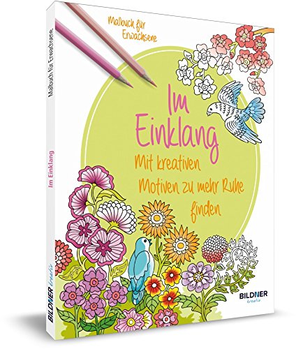 Malbuch für Erwachsene: Im Einklang: Mit kreativen Motiven zu mehr Ruhe: Mit kreativen Motiven zu mehr Ruhe finden von BILDNER Verlag