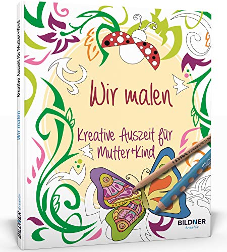 Malbuch für Erwachsene: Wir malen: Kreative Auszeit für Mutter und Kind