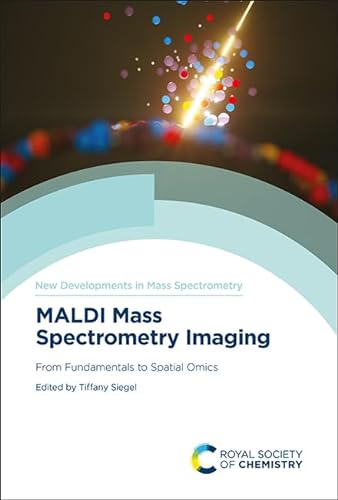 Maldi Mass Spectrometry Imaging: From Fundamentals to Spatial Omics (New Developments in Mass Spectrometry) von Royal Society of Chemistry