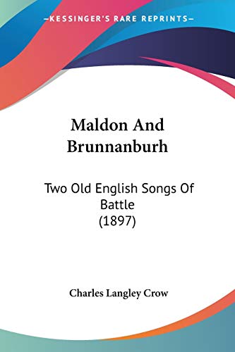 Maldon And Brunnanburh: Two Old English Songs Of Battle (1897) von Kessinger Publishing