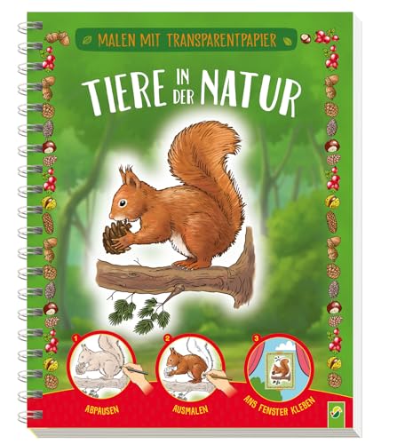 Malen mit Transparentpapier: Tiere in der Natur: 24 Motive zum Abpausen, Ausmalen, ans Fenster kleben von Schwager & Steinlein Verlag GmbH