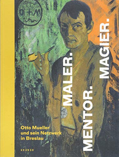 Maler. Mentor. Magier.: Otto Mueller und sein Netzwerk in Breslau (Deutsche Ausgabe): Otto Mueller und sein Netzwerk in Breslau. Katalog zur ... Bahnhof, Museum für Gegenwart, Berlin, 2018 von Kehrer Verlag Heidelberg