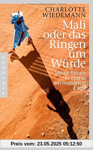 Mali oder das Ringen um Würde: Meine Reisen in einem verwundeten Land