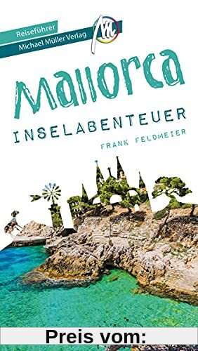 Mallorca Inselabenteuer Reiseführer Michael Müller Verlag: 33 Inselabenteuer zum Selbsterleben (MM-Abenteuer)