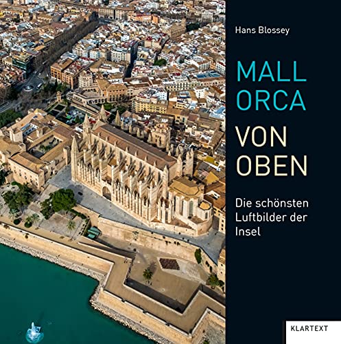 Mallorca von oben: Die schönsten Luftbilder der Insel von Klartext Verlag