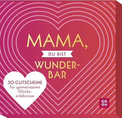 Mama, du bist wunderbar: 30 Gutscheine für gemeinsame Glückserlebnisse | Originelle Gutschein-Ideen für Aktivitäten wie Fotoshooting, Buchclub, Basteln, Kochen, Backen usw. von Groh