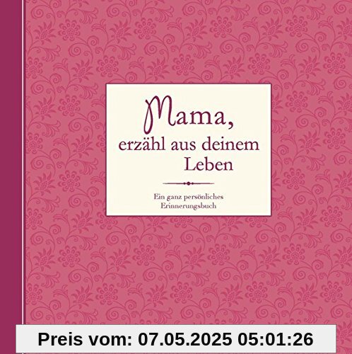 Mama, erzähl aus deinem Leben: Ein ganz persönliches Erinnerungsalbum