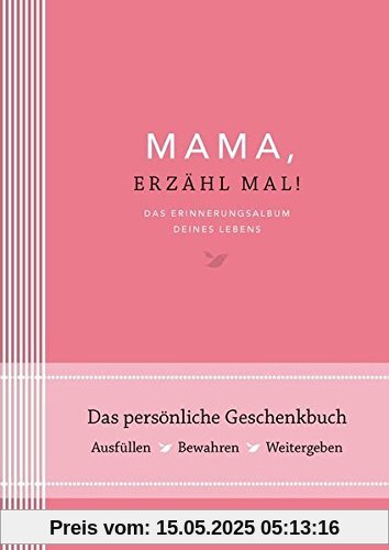 Mama, erzähl mal: Das Erinnerungsalbum deines Lebens