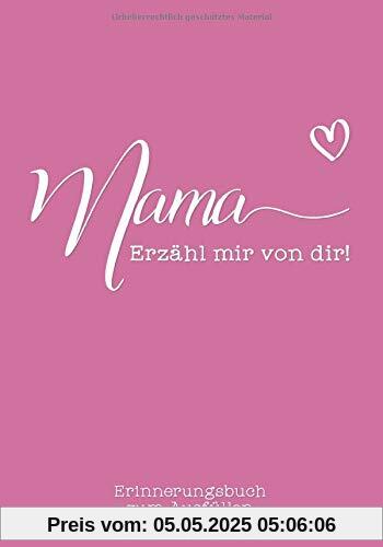 Mama, erzähl mir von dir: Das Erinnerungsbuch zum Ausfüllen