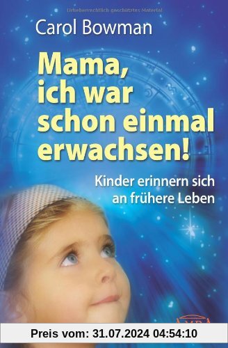 Mama, ich war schon einmal erwachsen! Kinder erinnern sich an frühere Leben