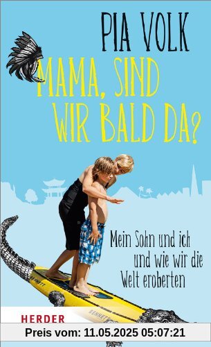 Mama, sind wir bald da?: Mein Sohn und ich und wie wir die Welt eroberten