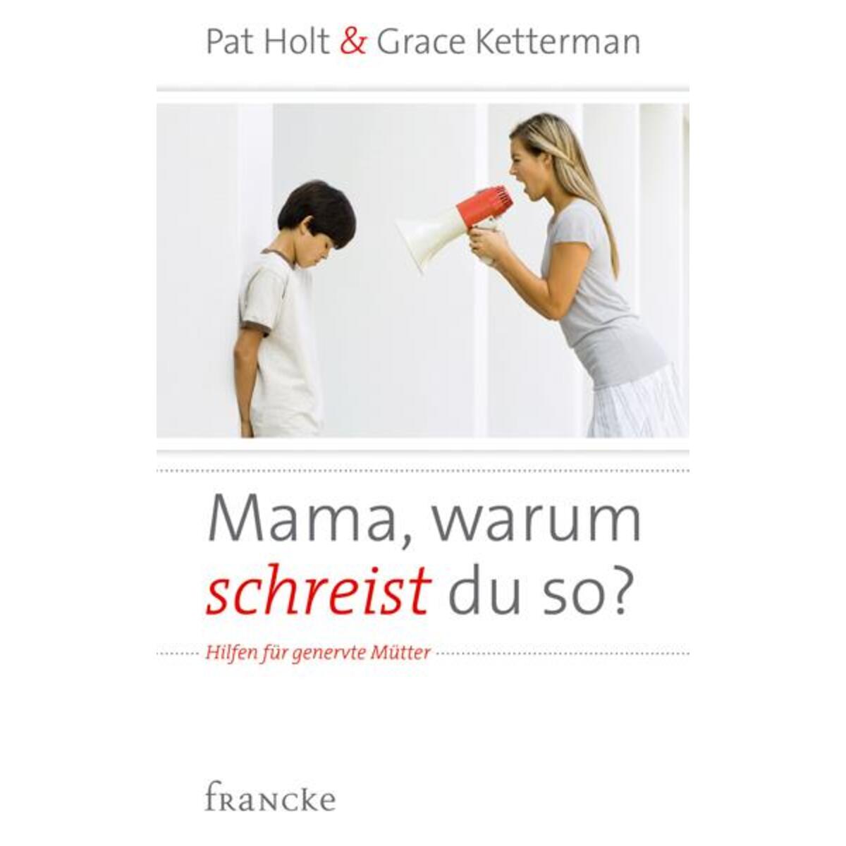 Mama, warum schreist du so? von Francke-Buch GmbH