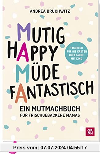Mama - Mutig, happy, müde, fantastisch: Ein Mutmachbuch für frischgebackene Mamas. | Tagebuch für die ersten 3 Jahre mit Kind (Geschenke für frischgebackene Mamas)