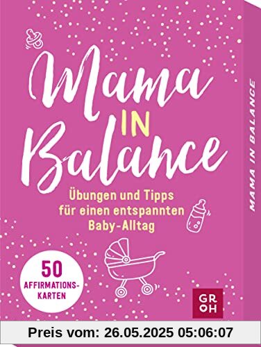 Mama in Balance: Übungen und Tipps für einen entspannten Baby-Alltag. 50 Affirmationskarten, die motivieren und Kraft schenken (Geschenke für frischgebackene Mamas)