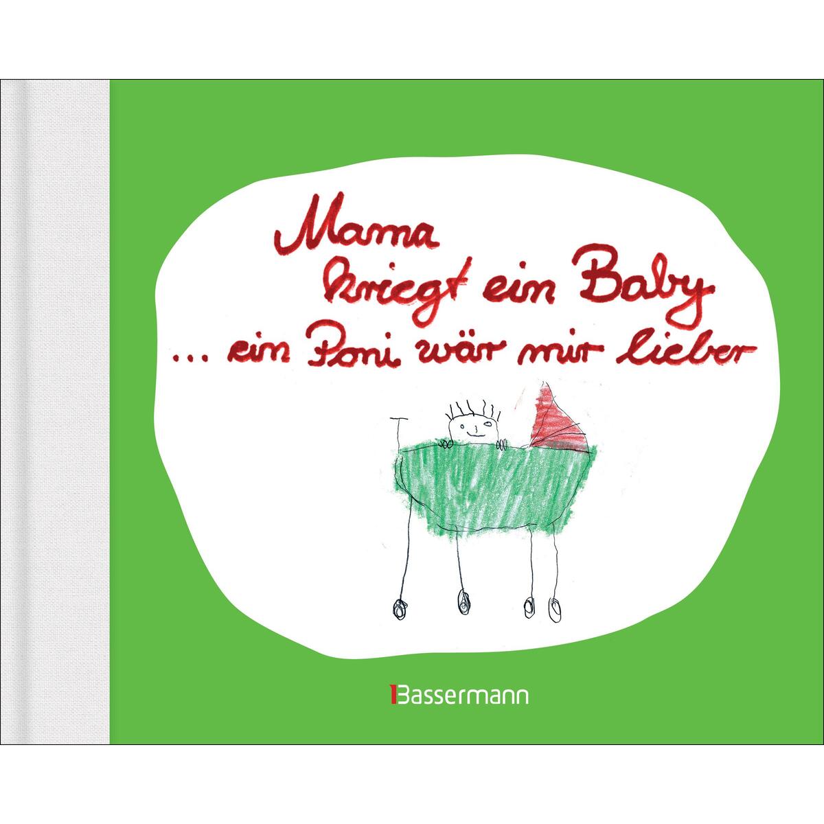 Mama kriegt ein Baby ... ein Poni wär mir lieber Mama kriegt ein Baby ... ein Poni wär mir lieber von Bassermann Verlag