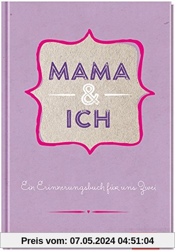 Mama und ich: Ein Erinnerungsbuch für uns Zwei