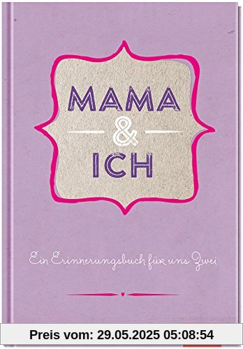 Mama und ich: Ein Erinnerungsbuch für uns Zwei