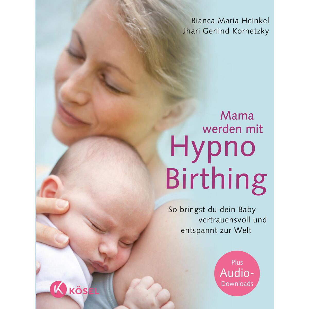Mama werden mit Hypnobirthing Mama werden mit Hypnobirthing von Kösel-Verlag