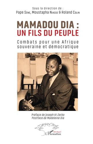Mamadou Dia : un fils du peuple: Combats pour une Afrique souveraine et démocratique Mamadou Dia : un fils du peuple: Combats pour une Afrique souveraine et démocratique von Harmattan Sénégal