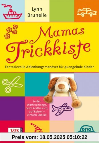 Mamas Trickkiste: Fantasievolle Ablenkungsmanöver für quengelnde Kinder: Fantasievolle Ablenkungsmanöver für quengelnde Kinder. In der Warteschlange, beim Arztbesuch, auf Reisen