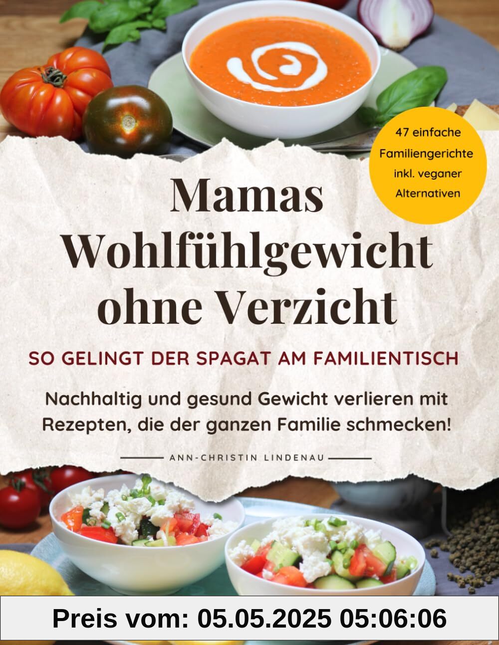 Mamas Wohlfühlgewicht ohne Verzicht – So gelingt der Spagat am Familientisch: Nachhaltig und gesund Gewicht verlieren mit Rezepten, die der ganzen ... inkl. veganer und vegetarischer Abwandlungen