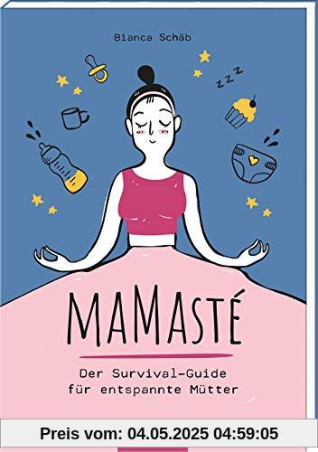 Mamasté. Der Survival-Guide für entspannte Mütter