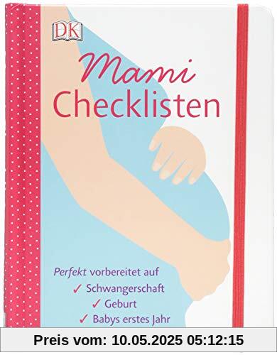 Mami-Checklisten: Perfekt vorbereitet auf Schwangerschaft, Geburt und Babys erstes Jahr. Mit Gummiband zum Verschließen