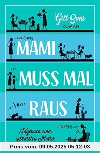 Mami muss mal raus.: Tagebuch einer gestressten Mutter Mami muss mal raus.: Tagebuch einer gestressten Mutter